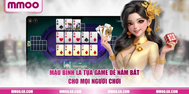 Mậu Binh là tựa game dễ nắm bắt cho mọi người chơi