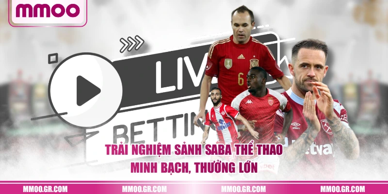 Trải nghiệm sảnh SABA Thể Thao minh bạch, thưởng lớn